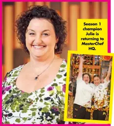  ?? ?? Season 1 champion Julie is returning to
Masterchef HQ.