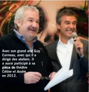  ??  ?? Avec son grand ami Guy Corneau, avec qui il a dirigé des ateliers. Il a aussi participé à sa pièce de théâtre
Céline et André, en 2012.