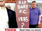  ??  ?? TOUGH TIMES
West Ham co-owner Gold, and Bury fans vent their anger