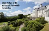 ??  ?? Relax in style at the Macdonald Forest Hills Hotel & Spa
Aboard the world’s last seagoing paddle steamer, PS you’ll cross the Firth of Clyde, enjoying the beauty of the Kyles of Bute from the deck†.