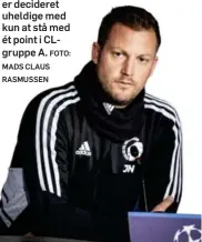  ?? RASMUSSEN FOTO: MADS CLAUS ?? Neestrups hold er decideret uheldige med kun at stå med ét point i CLgruppe A.