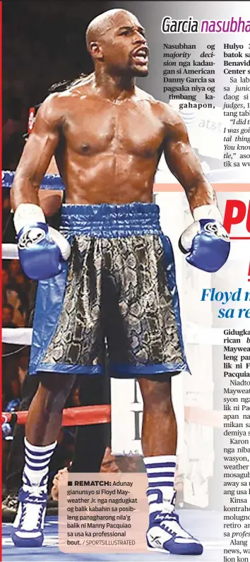  ?? / SPORTSILLU­STRATED ?? ■ REMATCH: Adunay gianunsyo si Floyd Mayweather Jr. nga nagdugkat og balik kabahin sa posibleng panagharon­g nila’g balik ni Manny Pacquiao sa usa ka profession­al bout.