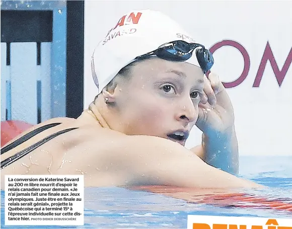  ??  ?? La conversion de Katerine Savard au 200 m libre nourrit d’espoir le relais canadien pour demain. «Je n’ai jamais fait une finale aux Jeux olympiques. Juste être en finale au relais serait génial», projette la Québécoise qui a terminé 15e à l’épreuve...