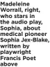  ??  ?? Madeleine Worrall, right, who stars in the audio play, Sophia, about medical pioneer Sophia Jex-blake, written by playwright Francis Poet above