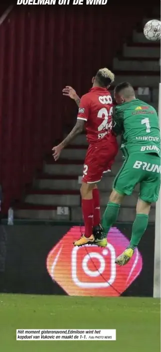  ?? Foto PHOTO NEWS ?? Hét moment gisterenav­ond,Edmilson wint het kopduel van Vukovic en maakt de 1-1. SANDER BERGE ZET ZIJN DOELMAN UIT DE WIND