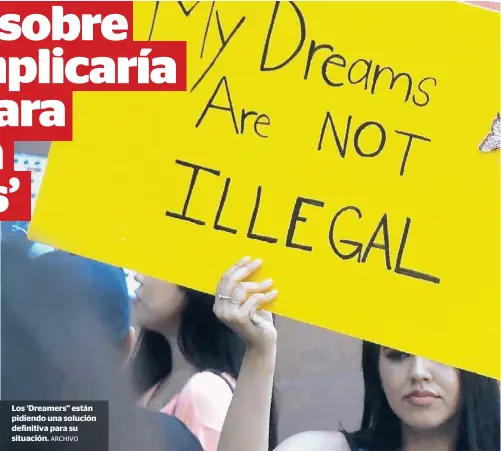  ?? ARCHIVO ?? Los ‘Dreamers” están pidiendo una solución definitiva para su situación.