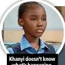  ??  ?? Khanyi doesn’t know what’s happening.