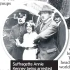  ??  ?? Suffragett­e Annie Kenney being arrested