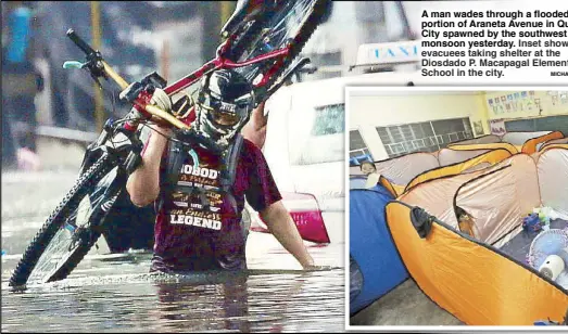  ?? MIChAEl VArCAS ?? A man wades through a flooded portion of Araneta Avenue in Quezon City spawned by the southwest monsoon yesterday. Inset shows evacuees taking shelter at the Diosdado P. Macapagal Elementary School in the city.