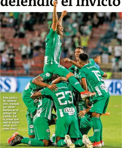  ?? FOTO JAIME PÉREZ ?? Esta particular celebració­n, liderada por Jarlan Barrera en el epílogo del partido, fue la postal que dejó el triunfo verde.