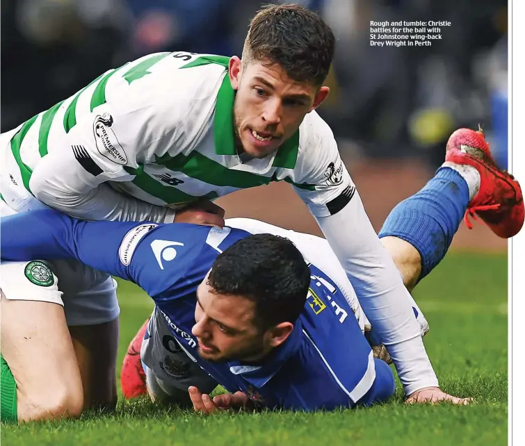  ??  ?? Rough and tumble: Christie battles for the ball with St Johnstone wing-back Drey Wright in Perth