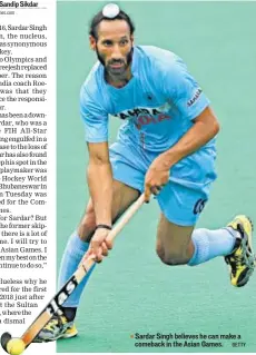  ?? GETTY ?? Sardar Singh believes he can make a ▪ comeback in the Asian Games.