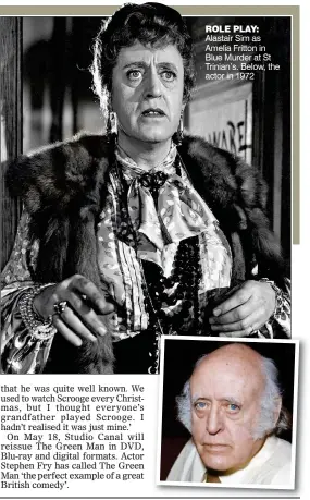  ??  ?? ROLE PLAY: Alastair Sim as Amelia Fritton in Blue Murder at St Trinian’s. Below, the actor in 1972