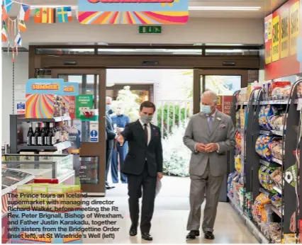  ??  ?? The Prince tours an Iceland supermarke­t with managing director Richard Walker, before meeting the Rt Rev. Peter Brignall, Bishop of Wrexham, and Father Justin Karakadu, together with sisters from the Bridgettin­e Order (inset left), at St Winefride’s Well (left)