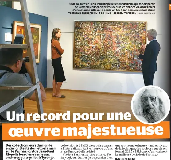  ??  ?? Vent du nord de Jean-Paul Riopelle (en médaillon), qui faisait partie de la même collection privée depuis les années 70, a fait l’objet d’une chaude lutte qui a coûté 7,4 M$ à son acquéreur, lors d’une vente aux enchères qui a eu lieu à Toronto,...