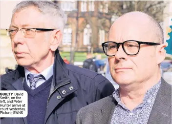  ??  ?? GUILTY David Smith, on the left, and Peter Hunter arrive at court yesterday. Picture: SWNS