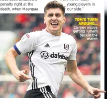  ??  ?? TOM’S TURN AROUND... Cairney enjoys getting Fulham back in the match