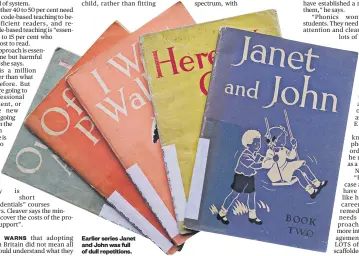  ??  ?? DEMPSEY WARNS that adopting phonics in Britain did not mean all students could understand what they
Earlier series Janet and John was full of dull repetition­s.