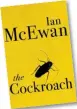  ??  ?? ROMAN
Ian McEwan
The Cockroach Jonathan Cape 2019