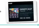  ??  ?? Griefcast is a podcast made by journalist Cariad Lloyd, featuring sensitive and often heartening interviews with public figures about people (or sometimes pets) they’ve lost. Available for free on various platforms, including www.acast.com.