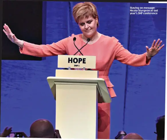  ??  ?? Staying on message: Nicola Sturgeon at last year’s SNP conference