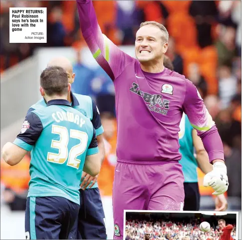  ?? PICTURE: Action Images ?? HAPPY RETURNS: Paul Robinson says he’s back In love with the game