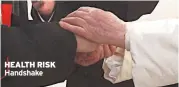  ??  ?? HEALTH RISK Handshake