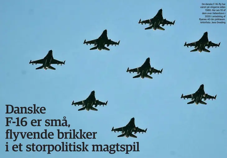  ?? ?? De danske F-16-fly har vaeret på vingerne siden 1980. Her ses 10 af dem over København i 2020 i anledning af flyenes 40-års jubilaeum. Arkivfoto: Jens Dresling