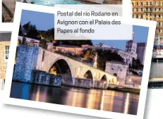  ??  ?? Postal del río Rodano en Avignon con el Palais des Papes al fondo