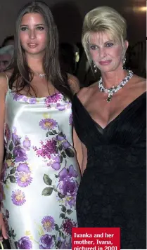  ??  ?? Ivanka and her mother, Ivana, pictured in 2001