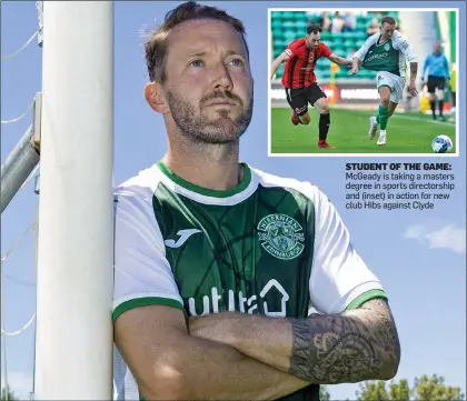  ?? ?? STUDENT OF THE GAME: McGeady is taking a masters degree in sports directorsh­ip and (inset) in action for new club Hibs against Clyde