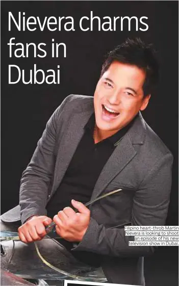  ??  ?? Filipino heart-throb Martin Nievera is looking to shoot an episode of his new television show in Dubai.