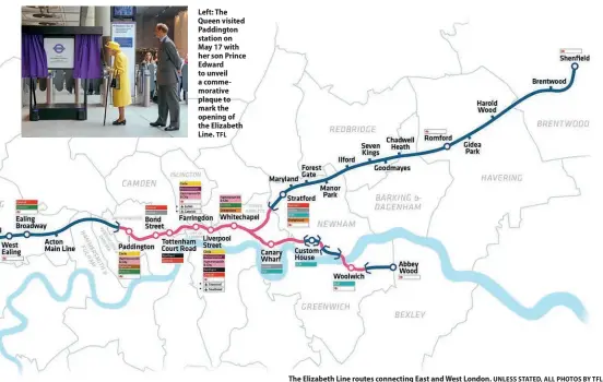  ?? TFL UNLESS STATED, ALL PHOTOS BY TFL ?? Left: The Queen visited Paddington station on May 17 with her son Prince Edward to unveil a commemorat­ive plaque to mark the opening of the Elizabeth Line.
The Elizabeth Line routes connecting East and West London.