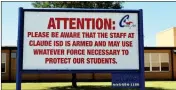  ?? CREEDE NEWTON/AMARILLO GLOBE-NEWS VIA AP ?? THIS AUGUST 2016 PHOTO Claude, Texas. shows a sign outside a school in