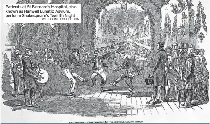  ?? WELLCOME COLLECTION ?? Patients at St Bernard’s Hospital, also known as Hanwell Lunatic Asylum, perform Shakespear­e’s Twelfth Night