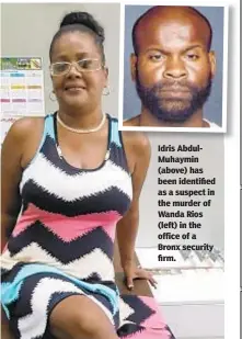  ??  ?? Idris AbdulMuhay­min (above) has been identified as a suspect in the murder of Wanda Rios (left) in the office of a Bronx security firm.