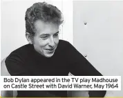  ?? ?? Bob Dylan appeared in the TV play Madhouse on Castle Street with David Warner, May 1964