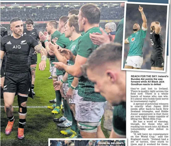  ??  ?? DUBLIN DELIGHT: Ireland’s Stockdale REACH FOR THE SKY: Ireland’s Bundee Aki points the way forward while All Black Jack Goodhue reacts to defeat