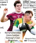  ??  ?? Kerry’s Deividas Uosis battles Galway’s Cian Monahan
Galway’s new midfield pairing of Cian Hernon and Conor Raftery were superb. It was the same with Kerry. Two of their late changes accounted for 0-6, with Eddie Horan kicking three points from play, while their Lithuanian-born goalkeeper Deividas Uosis, who will soon head to Brisbane Lions, landed three placed balls and made a couple of excellent saves.
“I have been involved at this level before and there isn’t much difference I think between guys who are starting and guys who are outside of the 24,” added Ó Fatharta. “It is different to minor level, the pool of players is bigger. You are picking from three minor teams and it showed out there.
“These are good players. Cian (Hernon) would have been in at minor, he had a super year with Bearna this year. Patrick Kelly, the same with Mountbelle­w, and we said that to them, ‘what’s the difference’? These guys have been playing well.”
Kerry led by 1-7 to 1-5 at the break having played with the breeze, with Ruaidhri Ó Beaglaoich hitting the net after 27 minutes after Galway’s Cian Monahan had netted. They were level six times before Galway pulled away in the last quarter.
“Whenever do you prepare for an All-Ireland semi-final and lose four fellas who are fully fit from a squad? But then Galway had the same scenario,” said Kerry boss John Sugrue.