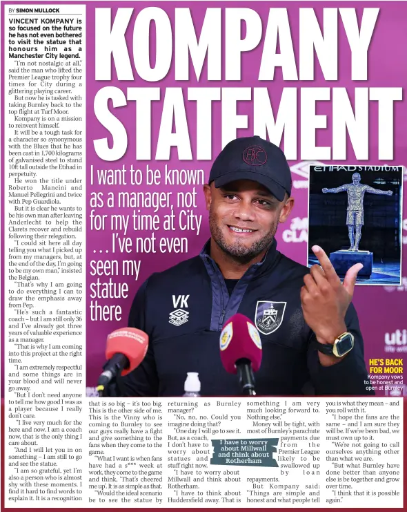  ?? ?? He’s back
for moor Kompany vows to be honest and
open at Burnley