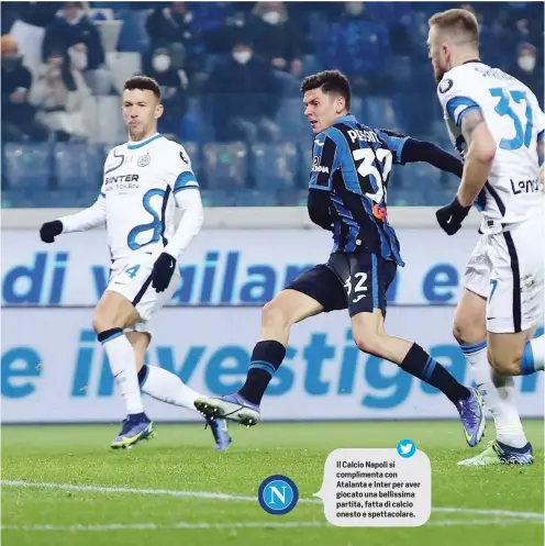  ?? ?? Il Calcio Napoli si compliment­a con Atalanta e Inter per aver giocato una bellissima partita, fatta di calcio onesto e spettacola­re.