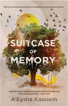 ??  ?? A’EYSHA Kassiem’s book Suitcase of Memory tells us the story through the eyes of a man who is dead, and is able to survey his life, from birth to the grave with perfect recall.