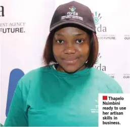  ?? ?? Thapelo Nsimbini is a qualified fitter, thanks to an NYDA organised training programme.
Thapelo Nsimbini ready to use her artisan skills in business.