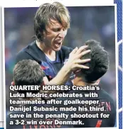  ??  ?? QUARTER’ HORSES: Croatia’s Luka Modric celebrates with teammates after goalkeeper Danijel Subasic made his third save in the penalty shootout for a 3-2 win over Denmark.