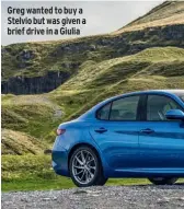  ??  ?? Greg wanted to buy a Stelvio but was given a brief drive in a Giulia