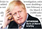  ??  ?? DITHERING Boris at March briefing