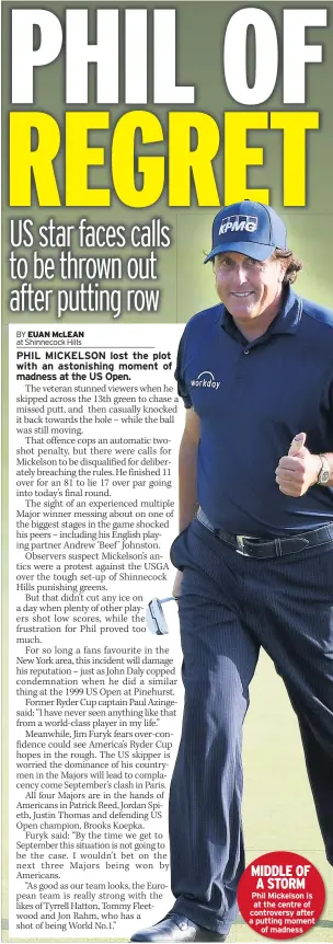  ??  ?? MIDDLE OF A STORM Phil Mickelson is at the centre of controvers­y after a putting moment of madness