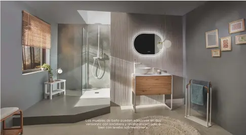  ?? ?? Los muebles de baño pueden adquirirse en dos versiones: con encimera y lavabo encastrado, o
bien con lavabo sobreencim­era.