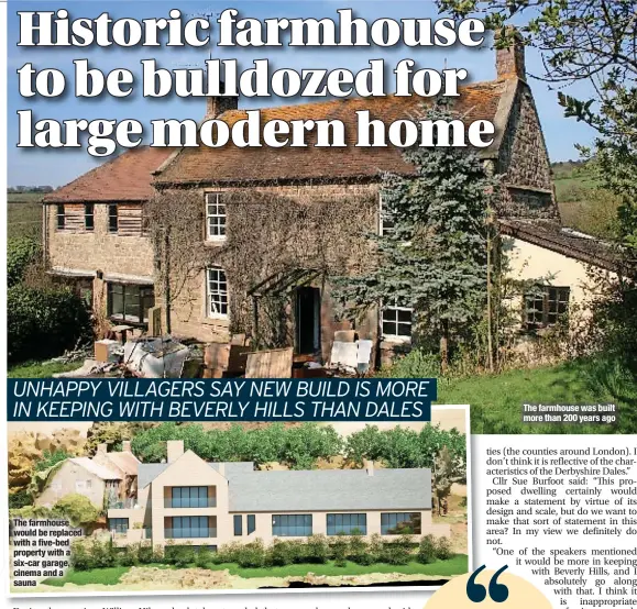  ?? ?? The farmhouse would be replaced with a five-bed property with a six-car garage, cinema and a sauna
The farmhouse was built more than 200 years ago