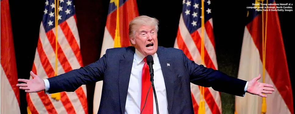  ??  ?? Donald Trump unburdens himself at a campaign event in Raleigh, North Carolina. Photo: Sara D Davis/Getty Images